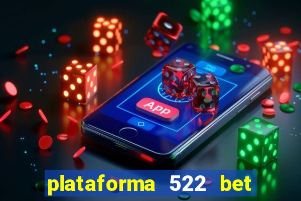 plataforma 522 bet 茅 confi谩vel